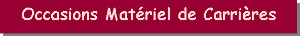 Zone de Texte: Occasions Matriel de Carrires