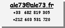 Zone de Texte: ale73@ale73.fr+33  682 819 305+212 603 531 720